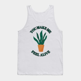 You make Me Feel Alive - Funny plant Lover Quote Tank Top